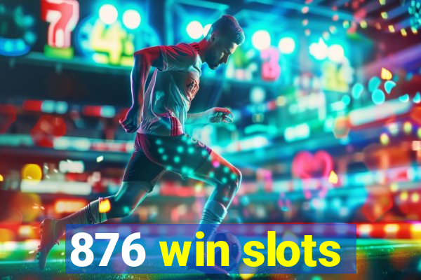 876 win slots